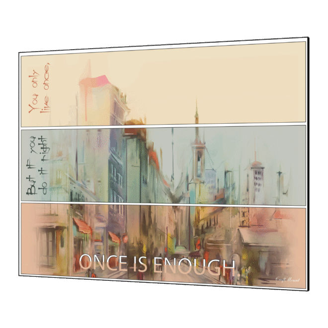 Once is Enough - Inspirational Wall Decor Item